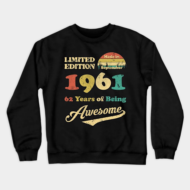 Made In September 1961 62 Years Of Being Awesome Vintage 62nd Birthday Crewneck Sweatshirt by Happy Solstice